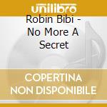 Robin Bibi - No More A Secret cd musicale di Robin Bibi