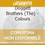 Doggett Brothers (The) - Colours cd musicale di Doggett Brothers (The)