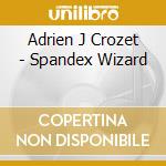 Adrien J Crozet - Spandex Wizard cd