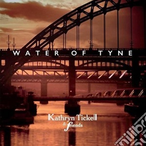 Kathryn Tickell & Friends - Water Of Tyne cd musicale di Kathryn Tickell & Friends