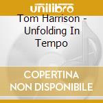 Tom Harrison - Unfolding In Tempo