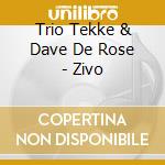 Trio Tekke & Dave De Rose - Zivo cd musicale di Trio Tekke & Dave De Rose
