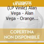 (LP Vinile) Alan Vega - Alan Vega - Orange Edition vinile