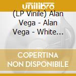 (LP Vinile) Alan Vega - Alan Vega - White Edition vinile
