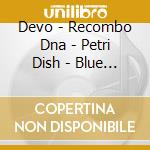 Devo - Recombo Dna - Petri Dish - Blue Edition (5 Lp) cd musicale di Devo