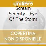 Scream Serenity - Eye Of The Storm cd musicale di Scream Serenity