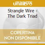 Strangle Wire - The Dark Triad cd musicale di Strangle Wire