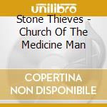 Stone Thieves - Church Of The Medicine Man cd