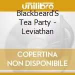 Blackbeard'S Tea Party - Leviathan cd