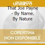 That Joe Payne - By Name. By Nature cd