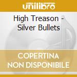 High Treason - Silver Bullets cd musicale