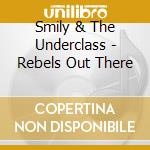 Smily & The Underclass - Rebels Out There cd