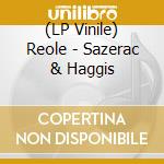 (LP Vinile) Reole - Sazerac & Haggis lp vinile di Reole