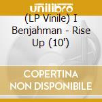 (LP Vinile) I Benjahman - Rise Up (10')