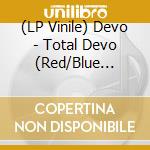 (LP Vinile) Devo - Total Devo (Red/Blue Vinyl) lp vinile di Devo
