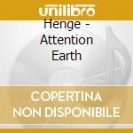 Henge - Attention Earth cd