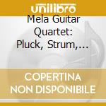 Mela Guitar Quartet: Pluck, Strum, And Hammer cd