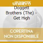 Doggett Brothers (The) - Get High cd musicale di Doggett Brothers (The)