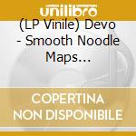 (LP Vinile) Devo - Smooth Noodle Maps (Postomodern Chaos) (2 Lp) lp vinile di Devo