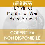 (LP Vinile) Mouth For War - Bleed Yourself vinile