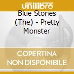 Blue Stones (The) - Pretty Monster cd