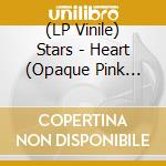 (LP Vinile) Stars - Heart (Opaque Pink Blue Vinyl) lp vinile