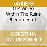 (LP Vinile) Within The Ruins - Phenomena Ii (Smog Colour Vinyl) (2 Lp) vinile
