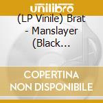 (LP Vinile) Brat - Manslayer (Black Splatter Vinyl) vinile