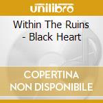 Within The Ruins - Black Heart cd
