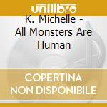 K. Michelle - All Monsters Are Human cd