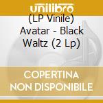 (LP Vinile) Avatar - Black Waltz (2 Lp) vinile