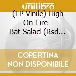 (LP Vinile) High On Fire - Bat Salad (Rsd 2019) vinile