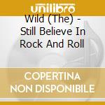 Wild (The) - Still Believe In Rock And Roll cd