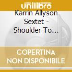 Karrin Allyson Sextet - Shoulder To Shoulder: Centennial Tribute To Women's Suffrage cd musicale