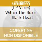 (LP Vinile) Within The Ruins - Black Heart vinile