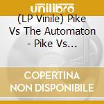 (LP Vinile) Pike Vs The Automaton - Pike Vs The Automaton (Grape/Rubin Vinyl) vinile