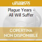 Plague Years - All Will Suffer cd