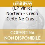 (LP Vinile) Noctem - Credo Certe Ne Cras (2Lp-Black Ice Coloured) vinile