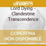 Lord Dying - Clandestine Transcendence cd