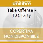 Take Offense - T.O.Tality cd