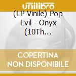 (LP Vinile) Pop Evil - Onyx (10Th Anniversary Edition-180G/Black Ice Coloured) vinile