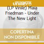 (LP Vinile) Maia Friedman - Under The New Light lp vinile