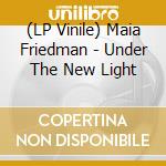 (LP Vinile) Maia Friedman - Under The New Light vinile