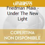 Friedman Maia - Under The New Light cd