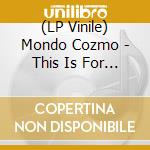 (LP Vinile) Mondo Cozmo - This Is For The Barbarians vinile