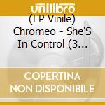 (LP Vinile) Chromeo - She'S In Control (3 Lp) vinile