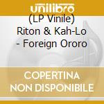 (LP Vinile) Riton & Kah-Lo - Foreign Ororo lp vinile di Riton & Kah