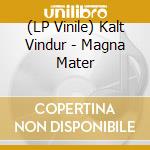 (LP Vinile) Kalt Vindur - Magna Mater vinile