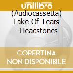 (Audiocassetta) Lake Of Tears - Headstones cd