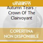 Autumn Tears - Crown Of The Clairvoyant cd